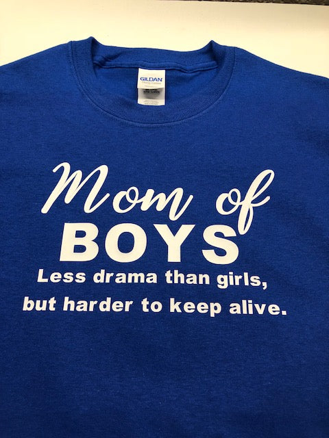 Mom of boys t shirt, less drama than girls but harder to keep alive