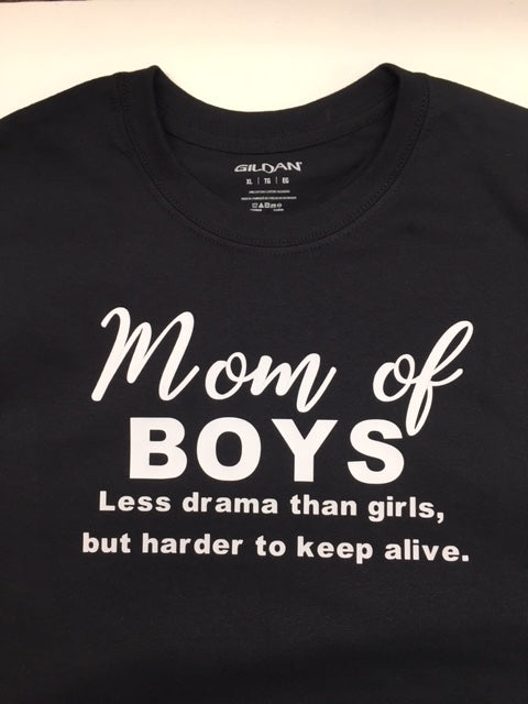 Mom of boys t shirt, less drama than girls but harder to keep alive