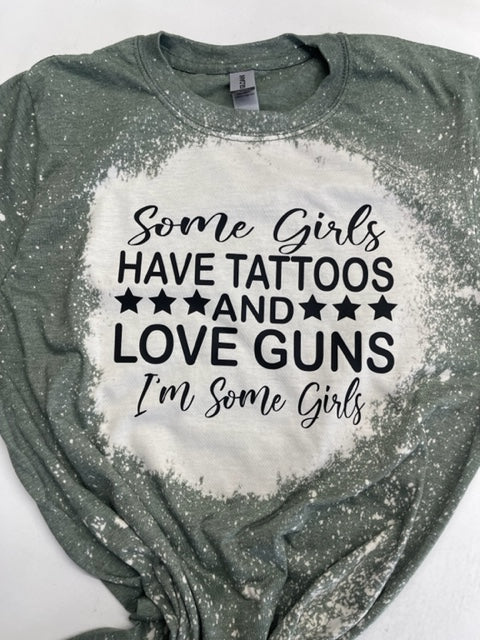 Some girl have tattoos and love guns I’m some girl