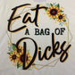 Eat a bag of dicks, funny t shirt, sunflower shirt