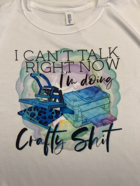 I cant talk right now I'm doing crafty shit funny t shirt