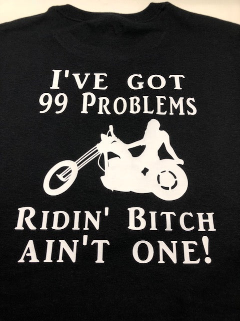 I got 99 problem but riding bitch aint one. Funny women's motorcycle t shirt