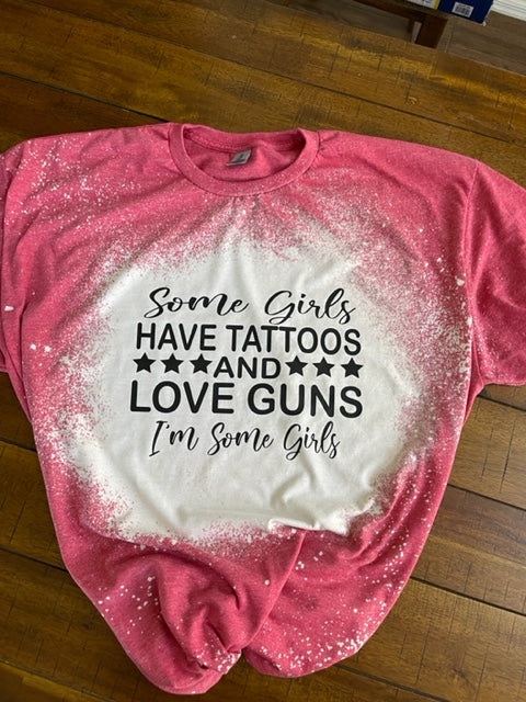 Some girl have tattoos and love guns I’m some girl