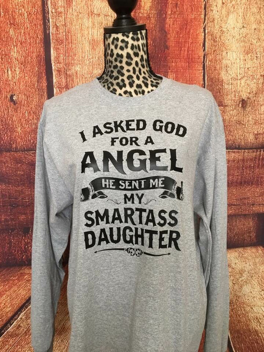 I asked god for an angel and he gave me my smart ass daughter t shirt